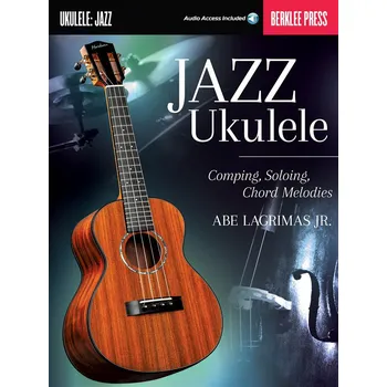 Jazz Ukulele: comping, soloing, chord melodies - Berklee Guide