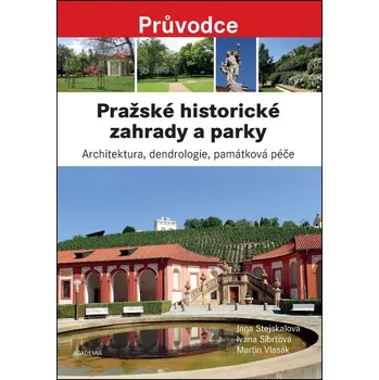 Pražské historické zahrady a parky - Martin Vlasák, Ivana Síbrtová, Jana Stejskalová Pražské historické zahrady a parky - Martin Vlasák, Ivana Síbrtová, Jana Stejskalová