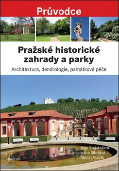 Pražské historické zahrady a parky - Martin Vlasák, Ivana Síbrtová, Jana Stejskalová