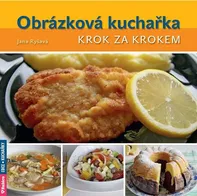 Obrázková kuchařka: Krok za krokem - Jana Ryšavá