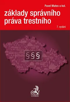 Základy správního práva trestního (7. vydání) - Pavel Mates a kol.