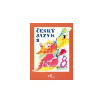 Český jazyk Český jazyk 8 - doc. PhDr. Milada Hirschová, CSc.
