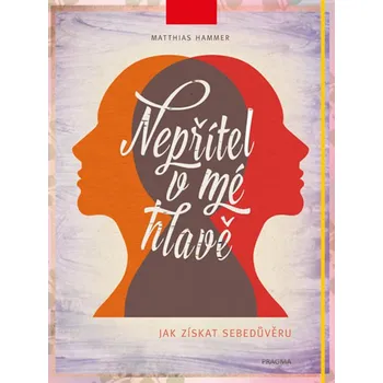 Osobní rozvoj Nepřítel v mé hlavě: Jak získat sebedůvěru - Matthias Hammer