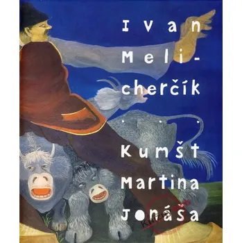 Umění Kumšt Martina Jonáša - Ivan Melicherčík