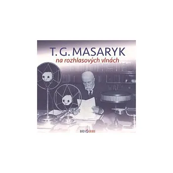 Různí interpreti – T. G. Masaryk na rozhlasových vlnách CD - DOPRAVA ZDARMA od 2 000 Kč