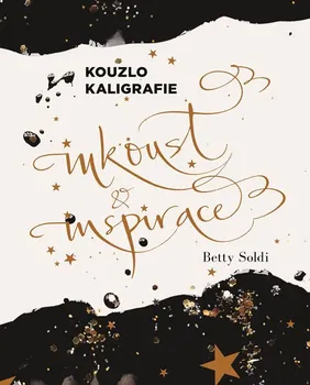 Kouzlo kaligrafie: Inkoust a inspirace - Betty Soldi, Růžena Pokorná