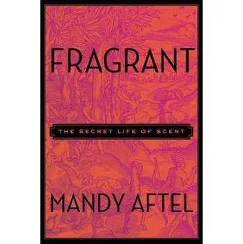 Cizojazyčná kniha Recenze Fragrant: The Secret Life of Scent - Mandy Aftel (EN)