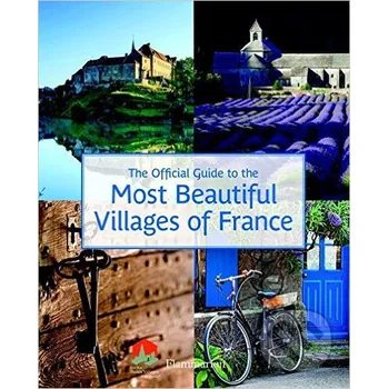 Most Beautiful Villages of France: The Official Guide – Joanna Ebenstein (EN)