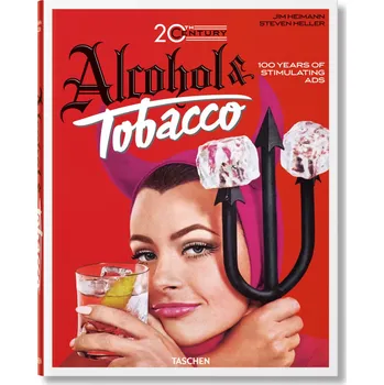 Populárně naučná literatura pro dospělé 20th Century Alcohol & Tobacco: 100 years of  stimulating ads - Steven Heller, Jim Heimann (EN)