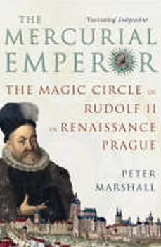 Cizojazyčná kniha The Mercurial Emperor: The Magic Circle of Rudolf II in Renaissance Prague - Peter Marshall (EN)