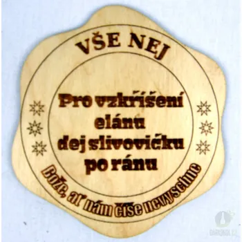 Žertovný předmět Dřevěný podtácek - Pro vzkříšení elánu, dej slivovičku po ránu