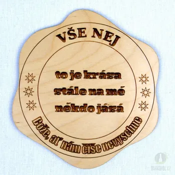 Žertovný předmět Dřevěný podtácek - To je krása, stále na mě někdo jásá