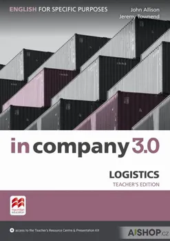 Anglický jazyk In Company 3.0: Logistics Teacher´s Edition - John Allison, Jeremy Townend