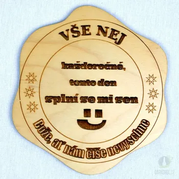 Žertovný předmět Dřevěný podtácek - Každoročně tento den, splní se mi sen