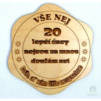 Žertovný předmět Dřevěný podtácek - 20 Lepší časy, nejsou za mnou, doufám asi