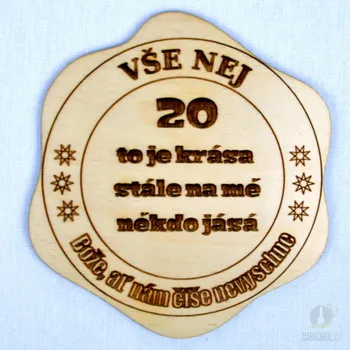 Žertovný předmět Drevěný podtácek - 20 To je krása, stále na mě někdo jásá