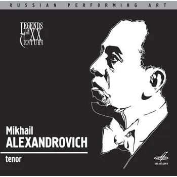 Zahraniční hudba LEGENDS OF THE XX CENTURY: Mikhail Alexandrovich, tenor (CD) (MELODIYA)