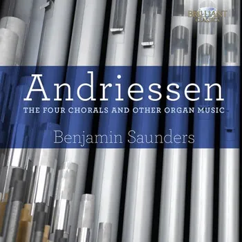 Hudba ANDRIESSEN The Four Chorals and Other Organ Music (CD) (BRILLIANT CLASSICS)