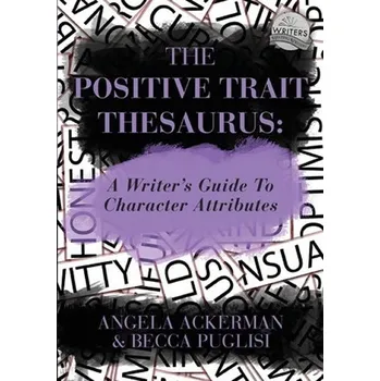 Cizojazyčná kniha The Positive Trait Thesaurus: A Writer´s Guide To Character Attributes - Angela Ackerman (EN)