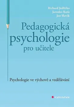 Pedagogická psychologie pro učitele: Psychologie ve výchově a vzdělávání - Jedlička Richard