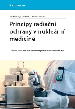 Principy radiační ochrany v nukleární medicíně - Kubinyi Jozef, Sabol Jozef, Vondrák Andrej