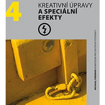 Kreativní úpravy a speciální efekty - Michael Freeman