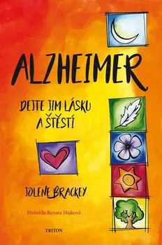 Alzheimer: Dejte jim lásku a štěstí - Jolene Brackey