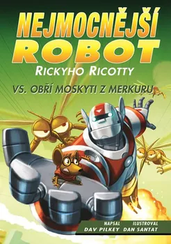 Nejmocnější robot Rickyho Ricotty vs. obří moskyti z Merkuru - Dav Pilkey