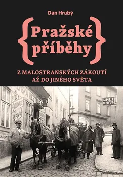 Pražské příběhy: Z Malostranských zákoutí až do Jiného Světa - Dan Hrubý (2018)