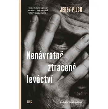 Nenávratně ztracené leváctví - Jerzy Pilch