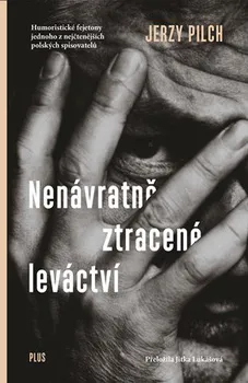 Nenávratně ztracené leváctví - Jerzy Pilch