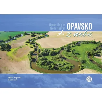 Opavsko z nebe - Milan Paprčka