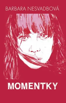 Momentky - Barbara Nesvadbová