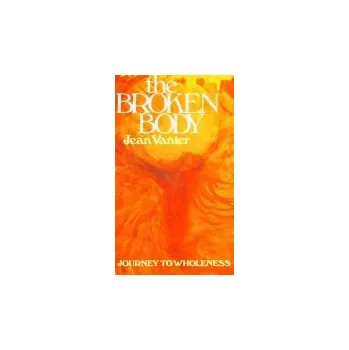 Body Broken Body - Vanier, Jean