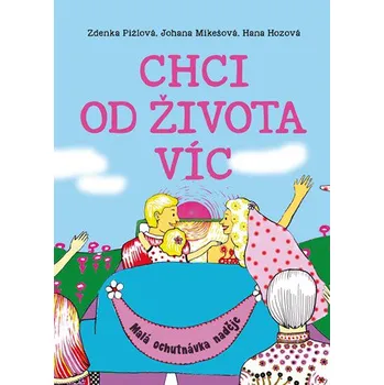 Osobní rozvoj Chci od života víc - Hana Hozová, Johana Mikešová, Zdenka Pižlová