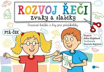 Předškolní výuka Rozvoj řeči: zvuky a slabiky - Vendula Hegerová, Petra Klapáková