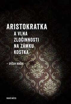 Kniha Aristokratka a vlna zločinnosti na zámku Kostka - Evžen Boček [E-kniha]