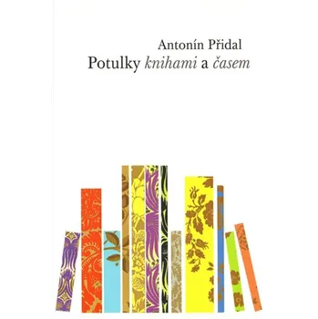 Potulky knihami a časem - Antonín Přidal