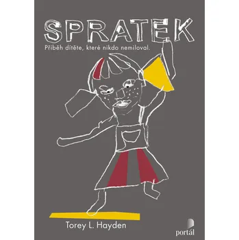 Spratek: Příběh dítěte, které nikdo nemlovat - Torey L. Hayden Spratek: Příběh dítěte, které nikdo nemlovat - Torey L. Hayden