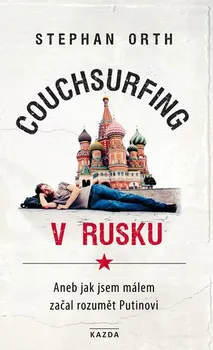 Couchsurfing v Rusku: Aneb jak jsem málem začal rozumět Putinovi - Orth Stephan