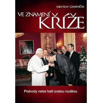 Ve znamení kříže - Miroslav Grebeníček