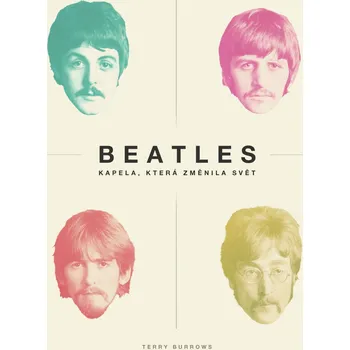 Literární biografie Beatles: Kapela, která změnila svět - Terry Burrows
