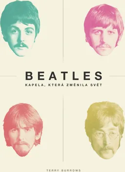 Literární biografie Beatles: Kapela, která změnila svět - Terry Burrows