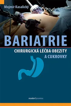 Bariatrie: Chirurgická léčba obezity a cukrovky - Mojmír Kasalický