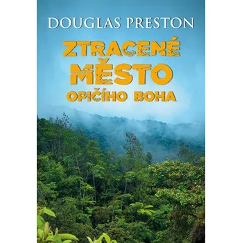 Beletrie pro dospělé Ztracené město opičího boha - Douglas Preston