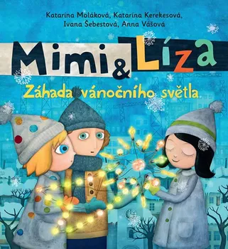 Pohádka Mimi a Líza 3: Záhada vánočního světla - Katarína Kerekesová, Ivana Šebestová, Katarína Moláková
