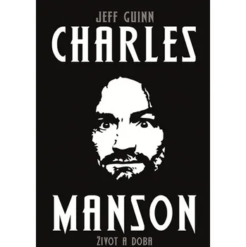 Literární biografie Charles Manson: Život a doba - Jeff Guinn