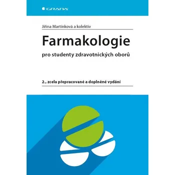 Farmakologie pro studenty zdravotnických oborů: 2., zcela přepracované a doplněné vydání - Jiřina Martínková a kolektiv