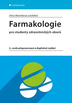 Farmakologie pro studenty zdravotnických oborů: 2., zcela přepracované a doplněné vydání - Jiřina Martínková a kolektiv