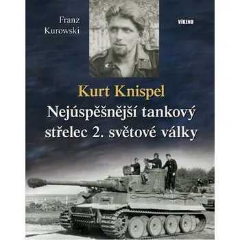 Kurt Knispel: Nejúspěšnější tankový střelec 2. světové války - Franz Kurowski